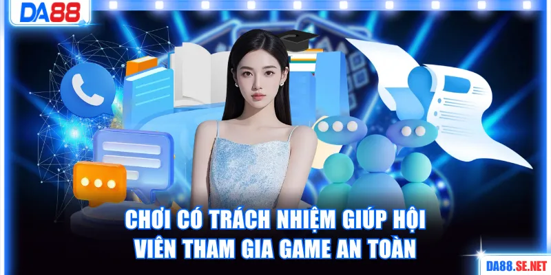 Chơi có trách nhiệm DA88 giúp hội tham gia game an toàn 