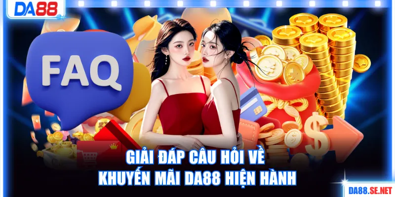 Giải đáp câu hỏi về khuyến mãi DA88 hiện hành